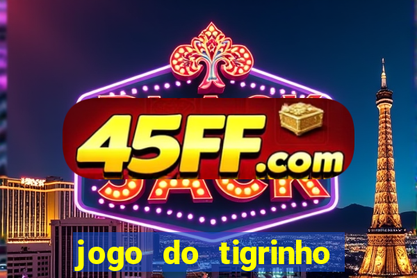 jogo do tigrinho falso para brincar